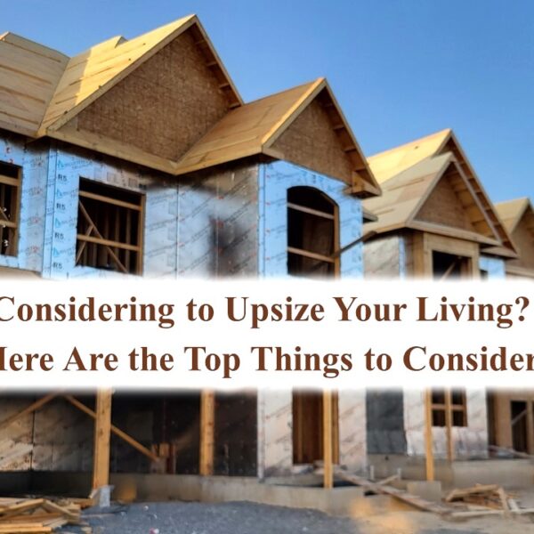 Considering to Upsize Your Living? Here Are the Top Things to Consider