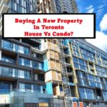 Buying a New Property in Toronto – House VS Condo, Which to Get? 2024 Updated